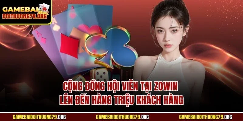 Zowin | Cổng Game Bài Đổi Thưởng Đẳng Cấp, Thời Thượng 3 Cộng đồng hội viên tại Zowin lên đến hàng triệu khách hàng