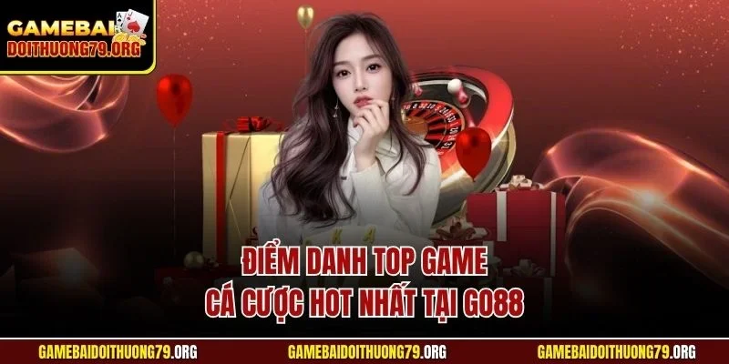 Điểm danh top game cá cược hot nhất tại Go88