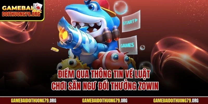 Điểm qua thông tin về luật chơi săn ngư đổi thưởng Zowin