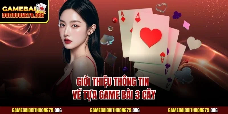 Giới thiệu thông tin về tựa game bài 3 cây