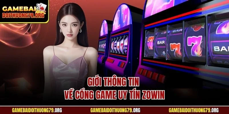 Zowin | Cổng Game Bài Đổi Thưởng Đẳng Cấp, Thời Thượng 2 Giới thông tin về cổng game uy tín Zowin