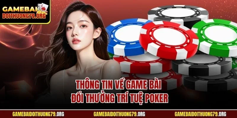 Thông tin về game bài đổi thưởng trí tuệ Poker