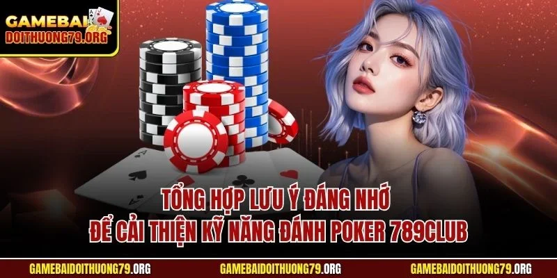 Kỹ Năng Đánh Poker 789Club| Tiết Lộ Mẹo Hay Từ Bậc Thầy 4 Tổng hợp lưu ý đáng nhớ để cải thiện kỹ năng đánh Poker 789Club